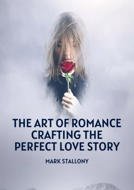 The Art Of Romance Crafting The Perfect Love Story